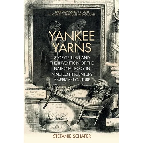 Yankee Yarns: Storytelling and the Invention of the National Body in Nineteenth-Century American Culture - Paperback