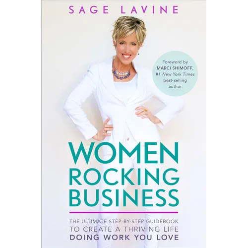 Women Rocking Business: The Ultimate Step-By-Step Guidebook to Create a Thriving Life Doing Work You Love - Paperback