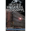 Haunted Meridian, Mississippi - Hardcover
