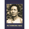 Rethinking Mao: Explorations in Mao Zedong's Thought - Paperback