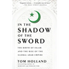 In the Shadow of the Sword: The Birth of Islam and the Rise of the Global Arab Empire - Paperback