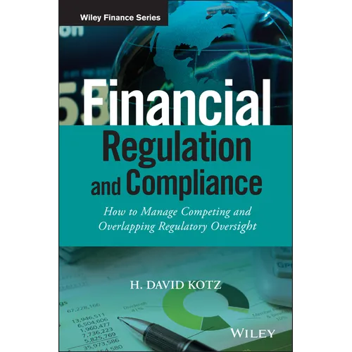 Financial Regulation and Compliance, + Website: How to Manage Competing and Overlapping Regulatory Oversight - Hardcover