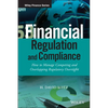 Financial Regulation and Compliance, + Website: How to Manage Competing and Overlapping Regulatory Oversight - Hardcover