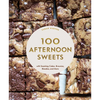 100 Afternoon Sweets: With Snacking Cakes, Brownies, Blondies, and More - Hardcover