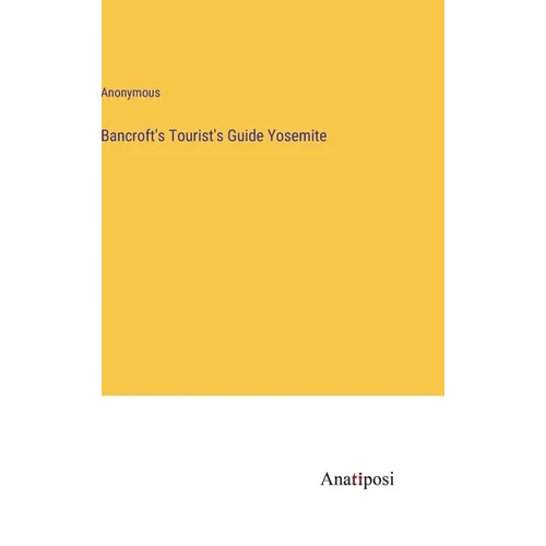 Bancroft's Tourist's Guide Yosemite - Hardcover