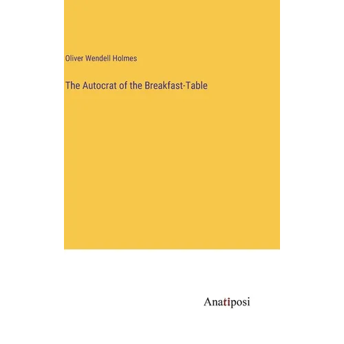 The Autocrat of the Breakfast-Table - Hardcover