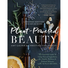 Plant-Powered Beauty, Updated Edition: The Essential Guide to Using Natural Ingredients for Health, Wellness, and Personal Skincare (with 50-Plus Reci - Paperback