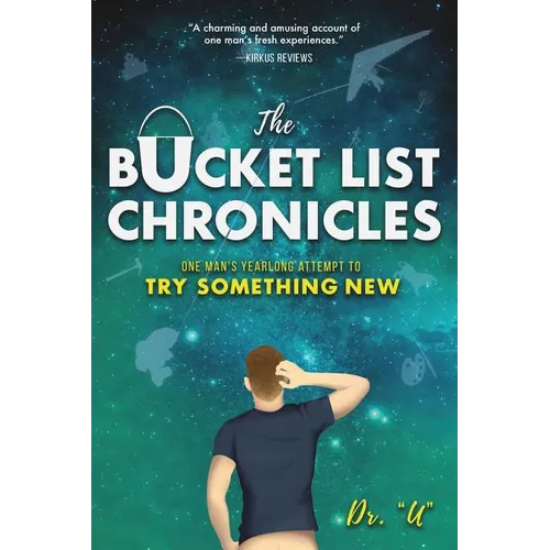 The Bucket List Chronicles: One Man's Yearlong Attempt to Try Something New - Paperback
