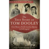The True Story of Tom Dooley: From Western North Carolina Mystery to Folk Legend - Hardcover