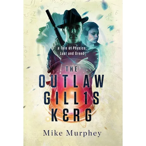 The Outlaw Gillis Kerg ... Physics, Lust and Greed Series, Book 4 - Hardcover