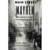 Main Street Mayhem: Crime, Murder & Justice in Downtown Paragould, 1888-1932 - Paperback