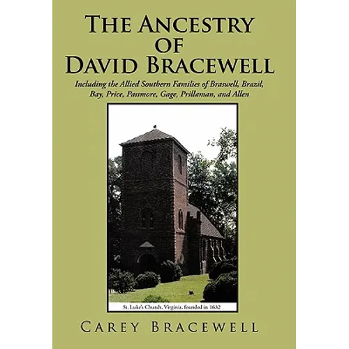 The Ancestry of David Bracewell: Including the Allied Southern Families of Braswell, Brazil, Bay, Price, Passmore, Gage, Prillaman, and Allen - Hardcover