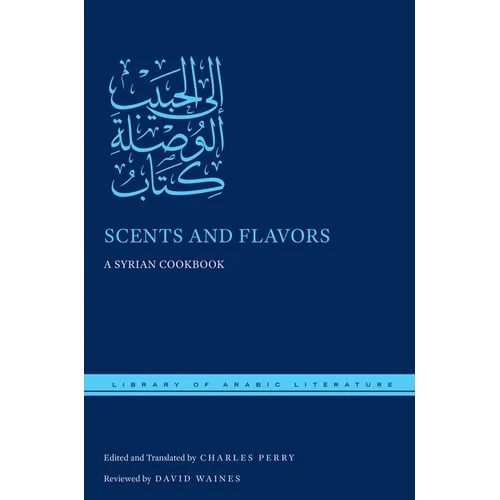 Scents and Flavors: A Syrian Cookbook - Hardcover