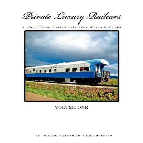 Private Luxury Railcars: A Look Inside Todays Privately Owned Railcars - Paperback