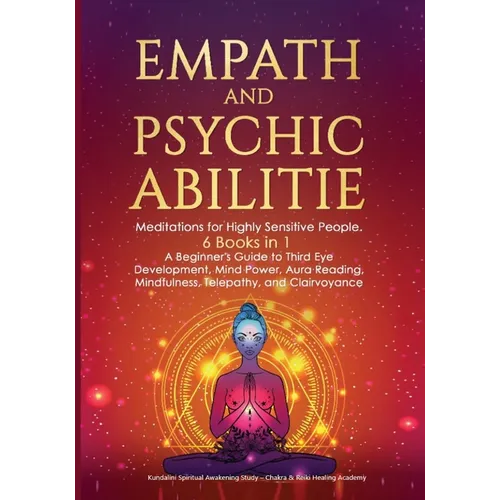 Empath and Psychic Abilities: Meditations for Highly Sensitive People. 6 BOOKS IN 1: A Beginner's Guide to Third Eye Development, Mind Power, Aura Rea - Paperback