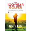 The 100-Year Golfer: 7 Arts for a Lifetime with the Game - Paperback