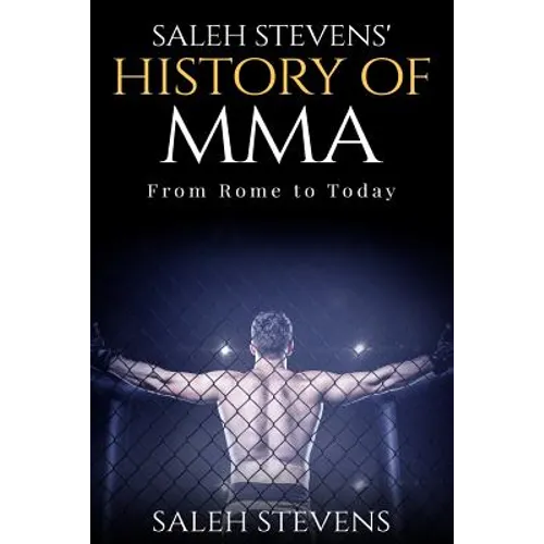 Saleh Stevens' History of MMA: From Rome to Today - Paperback