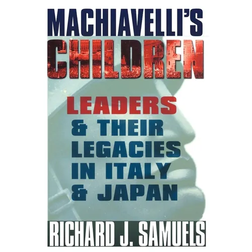 Machiavelli's Children: Leaders and Their Legacies in Italy and Japan - Paperback