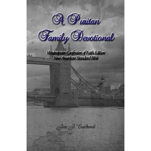 A Puritan Family Devotional: Westminster Confession of Faith Edition: New American Standard Bible - Paperback