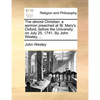 The Almost Christian: A Sermon Preached at St. Mary's Oxford, Before the University, on July 25. 1741. by John Wesley, ... - Paperback