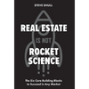 Real Estate Is Not Rocket Science: The Six Core Building Blocks to Succeed in Any Market - Hardcover