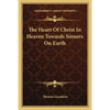 The Heart Of Christ In Heaven Towards Sinners On Earth - Paperback
