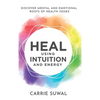 Heal Using Intuition And Energy: Discover Mental and Emotional Roots of Health Issues - Hardcover