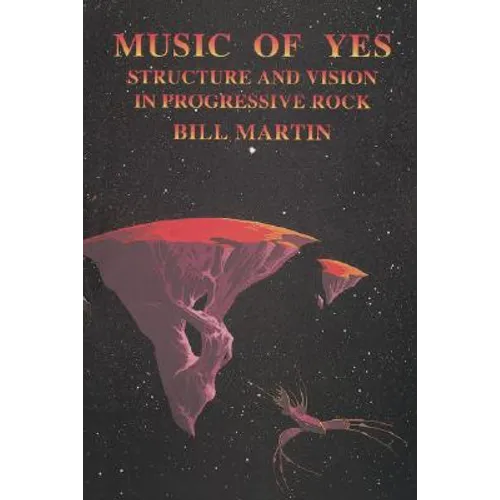 Music of Yes: Structure and Vision in Progressive Rock - Paperback