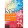 Practical Interfaith: How to Find Our Common Humanity as We Celebrate Diversity - Paperback