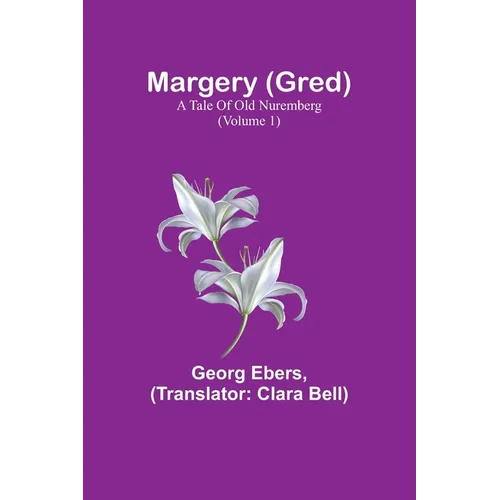 Margery (Gred): A Tale Of Old Nuremberg (Volume 1) - Paperback