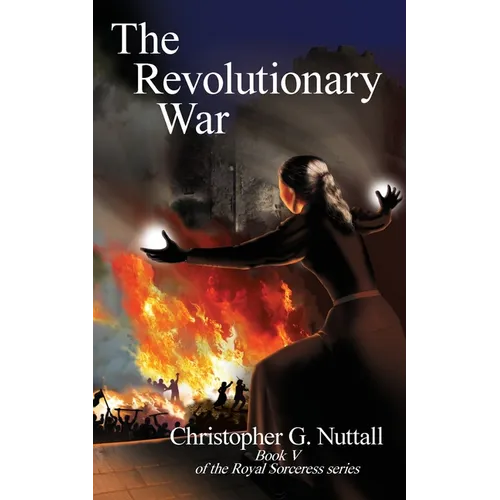 The Revolutionary War: Book V of the Royal Sorceress series - Paperback