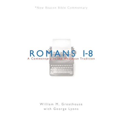 Romans 1-8: A Commentary in the Wesleyan Tradition - Paperback