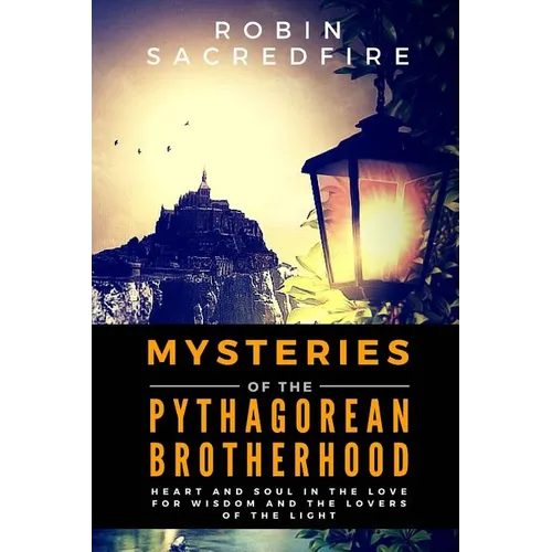 Mysteries of the Pythagorean Brotherhood: Heart and Soul in the Love for Wisdom and the Lovers of the Light - Paperback