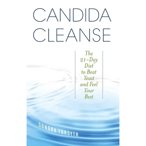 Candida Cleanse: The 21-Day Diet to Beat Yeast and Feel Your Best - Paperback