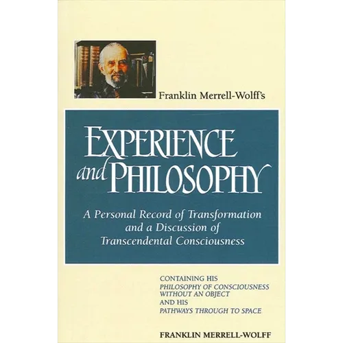 Franklin Merrell-Wolff's Experience and Philosophy: A Personal Record of Transformation and a Discussion of Transcendental Consciousness: Containing H - Paperback