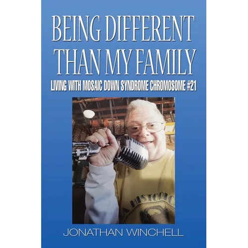 Being Different Than My Family: Living with Mosaic Down Syndrome Chromosome #21 - Paperback