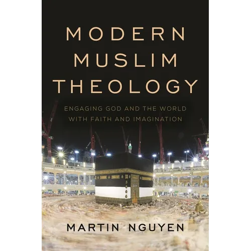 Modern Muslim Theology: Engaging God and the World with Faith and Imagination - Paperback