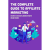 The Complete Guide To Affiliate Marketing: Become A Successful Marketer With Dream Figures: Online Affiliate Marketing Success Tips - Paperback