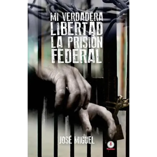 Mi verdadera libertad: La prisión federal - Paperback