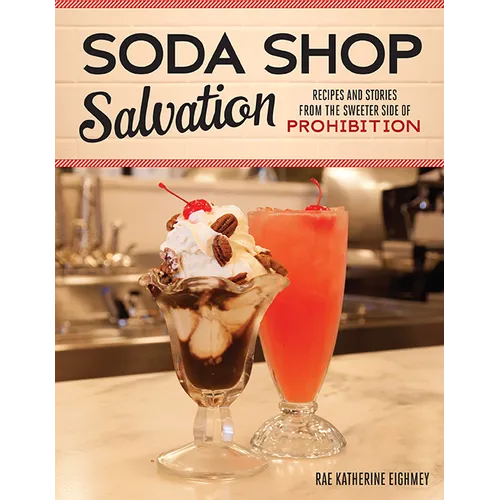 Soda Shop Salvation: Recipes and Stories from the Sweeter Side of Prohibition - Paperback