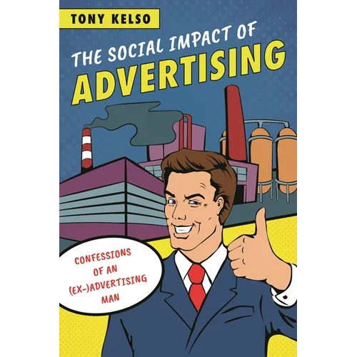 The Social Impact of Advertising: Confessions of an (Ex-)Advertising Man - Paperback