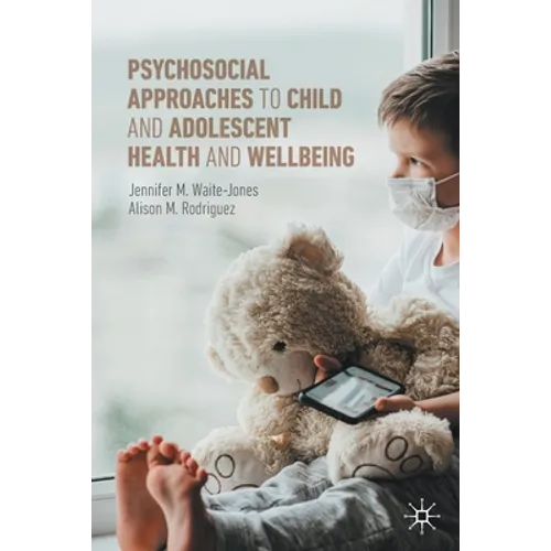 Psychosocial Approaches to Child and Adolescent Health and Wellbeing - Paperback