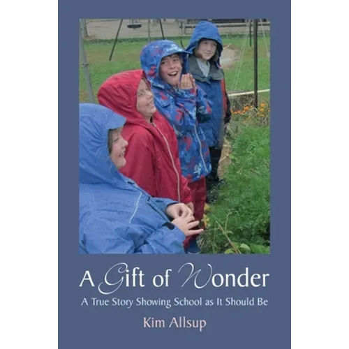 A Gift of Wonder: A True Story Showing School as It Should Be - Paperback