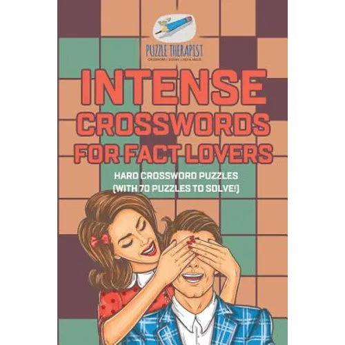 Intense Crosswords for Fact Lovers Hard Crossword Puzzles (with 70 puzzles to solve!) - Paperback