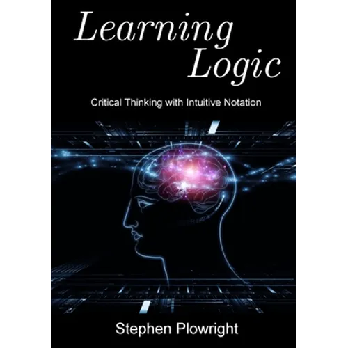 Learning Logic: Critical Thinking with Intuitive Notation - Paperback