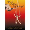 Who's Pulling My Strings?: How I Learned to Free the Puppet and Feel Safe to Be Me - Paperback