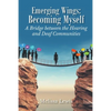 Emerging Wings: Becoming Myself: A Bridge between the Hearing and Deaf Communities - Paperback