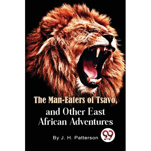 The Man -Eaters of Tsavo and Other East African Adventures - Paperback