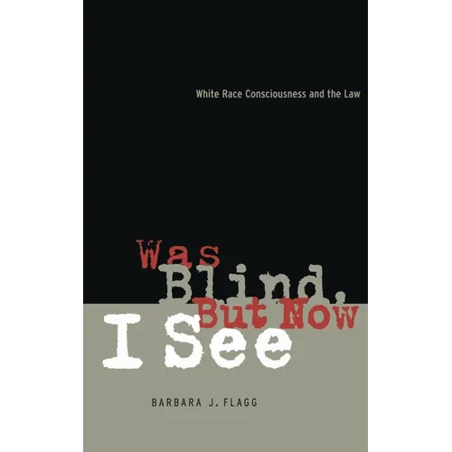 Was Blind, But Now I See: White Race Concsiousness and the Law - Hardcover
