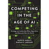 Competing in the Age of AI: Strategy and Leadership When Algorithms and Networks Run the World - Hardcover